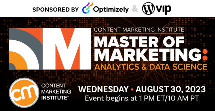 Master of Marketing: Analytics & Data Science by Content Marketing Institute. Sponsored by Optimizely & WP VIP