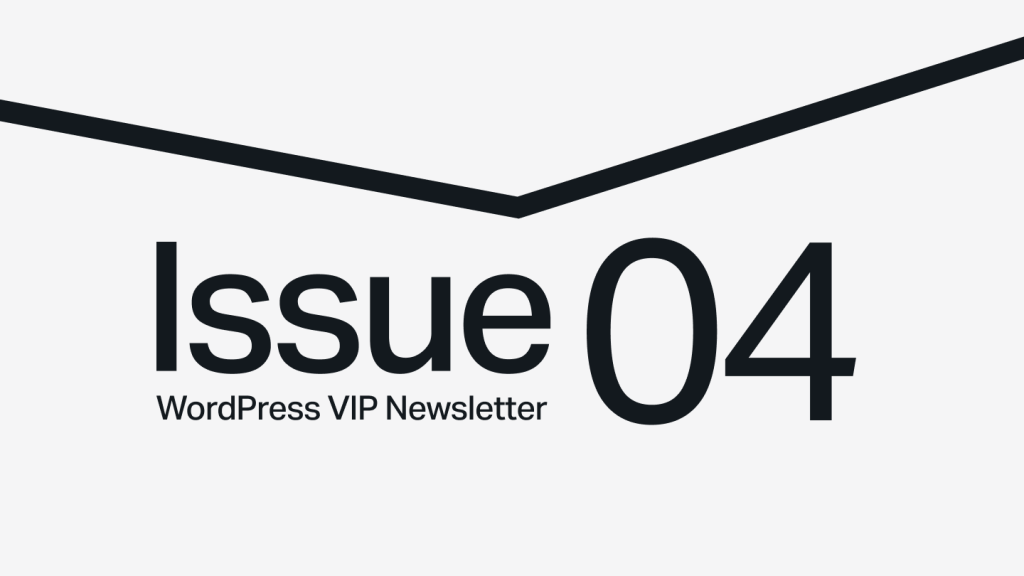 Text reads Issue 04, WordPress VIP Newsletter with a black chevron line above on a light background.
