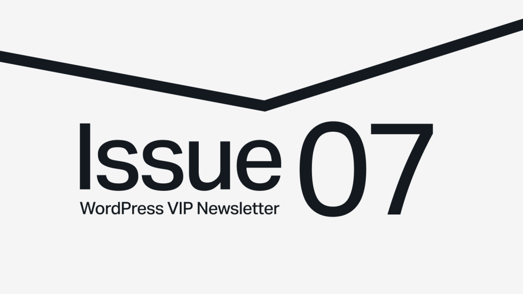 Text reading “Issue 07 WordPress VIP Newsletter” with a bold black chevron above on a light background.