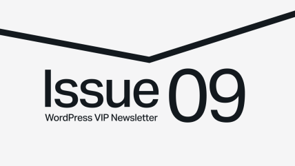 Issue 09 WordPress VIP Newsletter text on a light background with a black chevron above.
