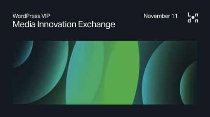 WordPress VIP Media Innovation Exchange, November 11, London, abstract green and blue shapes on black background.