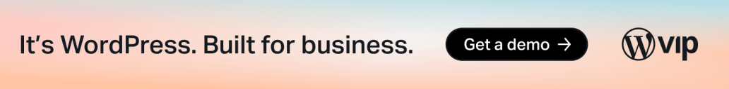 It's WordPress. Built for business. Get a demo.