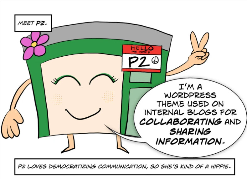 An illustration of P2, with the caption: "Meet P2. P2 loves democratizing communication, so she's kind of a hippie." The P2 character is saying "I'm a WordPress theme used on internal blogs for collaborating and sharing information."