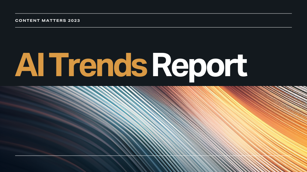 Content Matters: AI Trends 2023 Report
