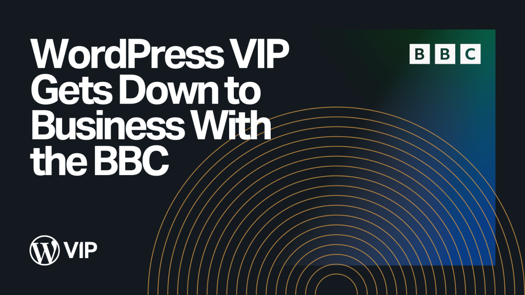 WordPress VIP Gets Down to Business With the BBC