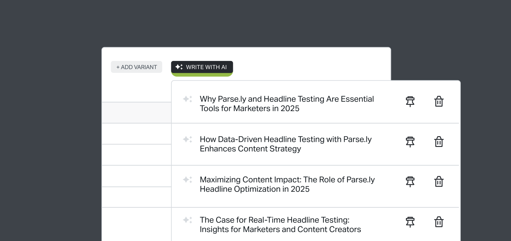 User interface showing AI-assisted headline testing with multiple headline variants listed. Four variants are displayed: Why Parse.ly and Headline Testing Are Essential Tools for Marketers in 2025 How Data-Driven Headline Testing with Parse.ly Enhances Content Strategy Maximizing Content Impact: The Role of Parse.ly Headline Optimization in 2025 The Case for Real-Time Headline Testing: Insights for Marketers and Content Creators Buttons to add a new variant (“+ ADD VARIANT”) or generate with AI (“WRITE WITH AI”) appear at the top. Each variant includes icons for pinning or deleting.