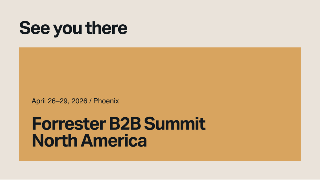 Banner with text “See you there” and “Forrester B2B Summit North America,” April 26–29, 2026, Phoenix.